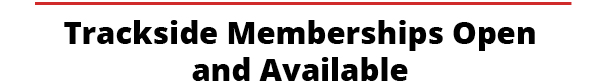 Trackside Memberships Open and Available