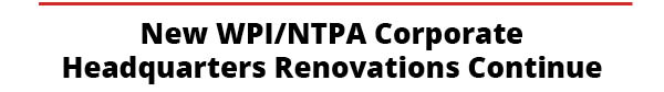 New WPI/NTPA Corporate Headquarters Renovations Continue